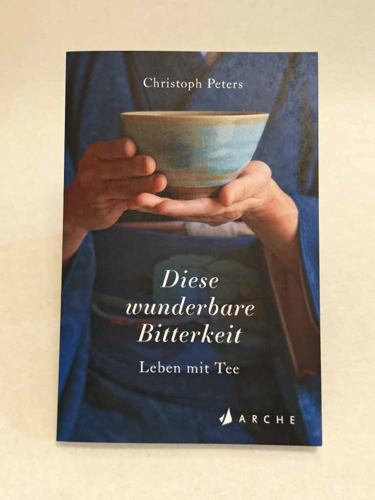 Diese wunderbare Bitterkeit - Leben mit Tee