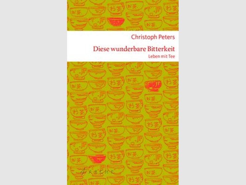 Diese wunderbare Bitterkeit - Leben mit Tee